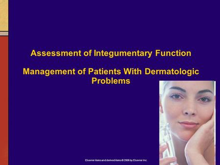 Elsevier items and derived items © 2006 by Elsevier Inc. Assessment of Integumentary Function Management of Patients With Dermatologic Problems.