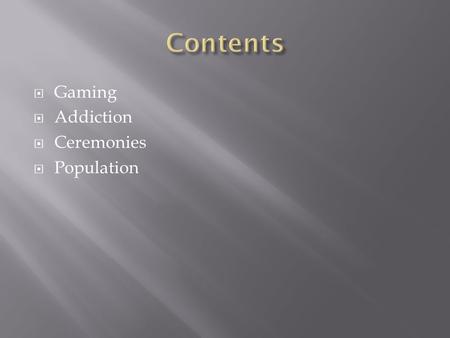  Gaming  Addiction  Ceremonies  Population.  They offer gaming free of many taxes  They are governed by the Native American people  Growing at.