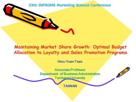 Maintaining Market Share Growth: Optimal Budget Allocation to Loyalty and Sales Promotion Programs Hsiu-Yuan Tsao Associate Professor Department of Business.