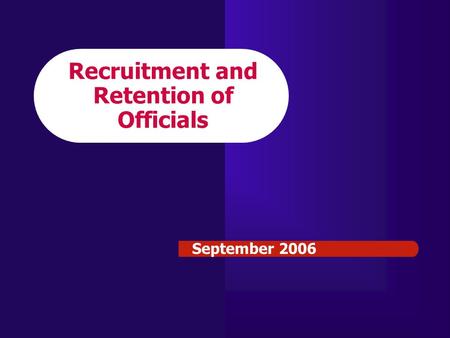 Recruitment and Retention of Officials September 2006.