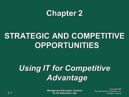 2-1 Management Information Systems for the Information Age Copyright 2004 The McGraw-Hill Companies, Inc. All rights reserved Chapter 2 STRATEGIC AND COMPETITIVE.