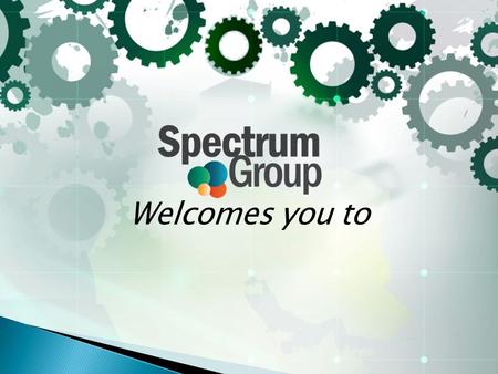 Welcomes you to. Spectrum Group has gained respectability in the ME marketplace for its strengths in distribution, training, networking and security.