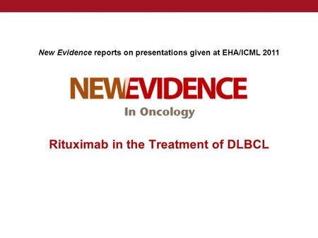 New Evidence reports on presentations given at EHA/ICML 2011 Rituximab in the Treatment of DLBCL.