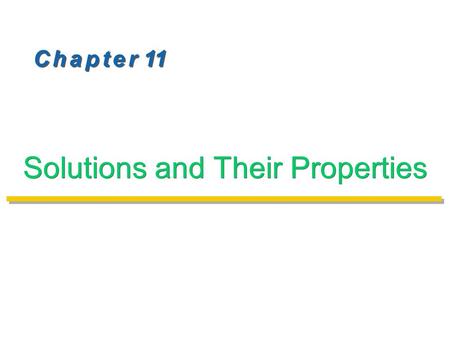 C h a p t e r 11 Solutions and Their Properties. Kinds of Solutions01 Kind of SolutionExample Gas in gasAir (O 2, N 2, Ar …) Gas in liquidCarbonated water.