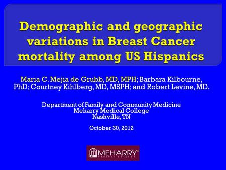 Maria C. Mejia de Grubb, MD, MPH; Barbara Kilbourne, PhD; Courtney Kihlberg, MD, MSPH; and Robert Levine, MD. Department of Family and Community Medicine.