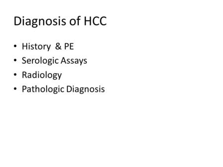 Diagnosis of HCC History & PE Serologic Assays Radiology