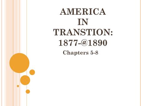 AMERICA IN TRANSTION: Chapters 5-8. GUIDING QUESTION: “W HERE ARE WE IN 1877, AND WHAT SHAPED AND GUIDED US What was the US population.