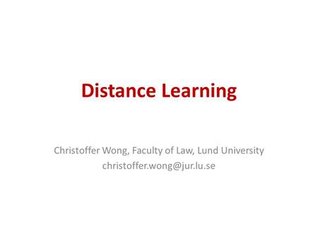 Distance Learning Christoffer Wong, Faculty of Law, Lund University