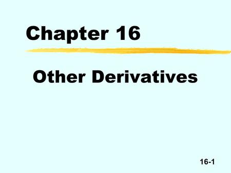 Chapter 16 Other Derivatives.