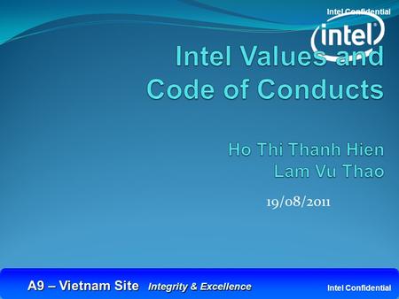 Intel Confidential A9 – Vietnam Site Integrity & Excellence A9 – Vietnam Site Integrity & Excellence 1 Intel Confidential 19/08/2011.