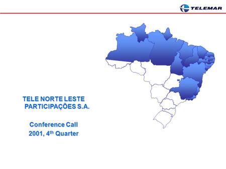 TELE NORTE LESTE PARTICIPAÇÕES S.A. Conference Call 2001, 4 th Quarter.