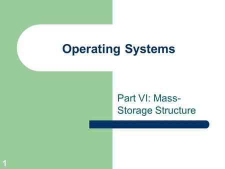 1 Operating Systems Part VI: Mass- Storage Structure.