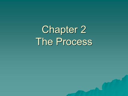 Chapter 2 The Process.