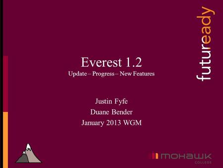 Everest 1.2 Update – Progress – New Features Justin Fyfe Duane Bender January 2013 WGM.