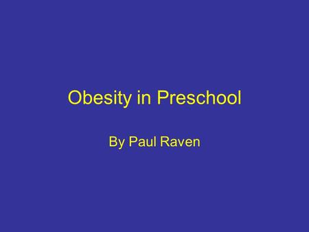 Obesity in Preschool By Paul Raven. The Problem Studies done by Cynthia L. Ogden, PhD; Margaret D. Carroll, MSPH; Lester R. Curtin, PhD; Margaret A. McDowell,