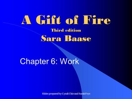 Slides prepared by Cyndi Chie and Sarah Frye A Gift of Fire Third edition Sara Baase Chapter 6: Work.