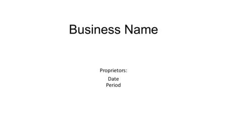 Business Name Proprietors: Date Period. Chapter 1.