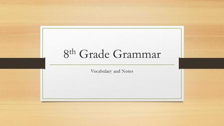 8 th Grade Grammar Vocabulary and Notes. Grammar Lesson 4 Vocabulary Bicameral: a government term meaning “having two branches, chambers, or houses.”