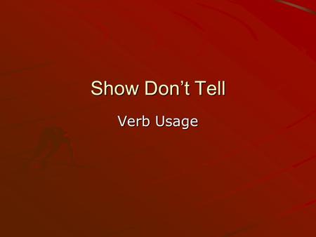 Show Don’t Tell Verb Usage. Writing Handbook Page 12 Linking verb –Passive –Connect the subject of the verb to additional information about the subject.