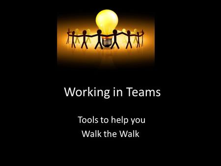 Working in Teams Tools to help you Walk the Walk.