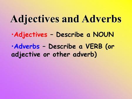 Adjectives and Adverbs