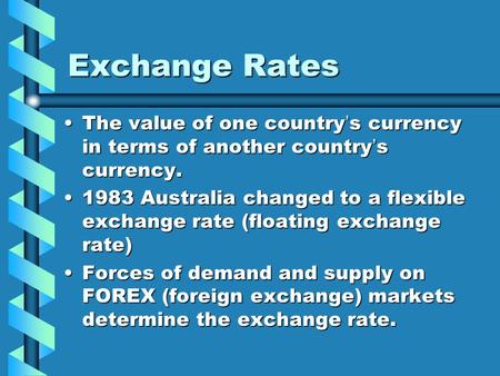 Exchange Rates The value of one country’s currency in terms of another country’s currency.The value of one country’s currency in terms of another country’s.