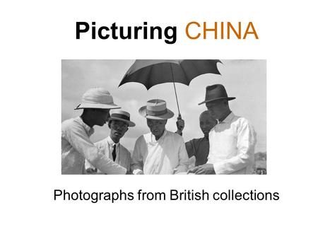 Picturing CHINA Photographs from British collections.