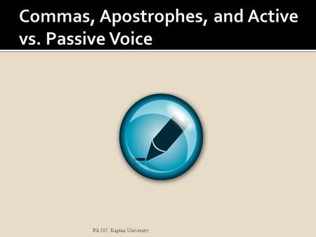 PA 105 Kaplan University.  Use a comma to set off the elements of a series (three or more things), including the last two. My favorite uses of the.