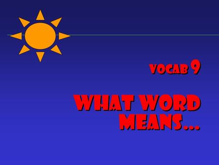 Vocab 9 What word means… 1. Unfeeling; insensitive.