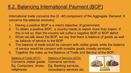 8.2. Balancing International Payment (BOP) International trade concerns the (X –M) component of the Aggregate Demand. It concerns the external economy.