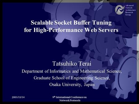 Advanced Network Architecture Research Group 2001/11/149 th International Conference on Network Protocols Scalable Socket Buffer Tuning for High-Performance.