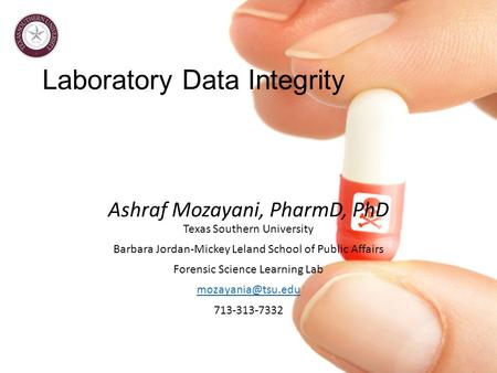 Laboratory Data Integrity Ashraf Mozayani, PharmD, PhD Texas Southern University Barbara Jordan-Mickey Leland School of Public Affairs Forensic Science.