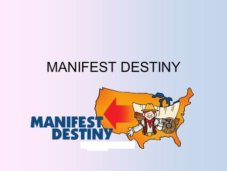 MANIFEST DESTINY.