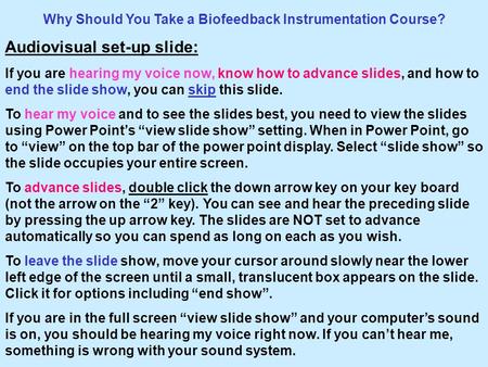 Why Should You Take a Biofeedback Instrumentation Course? Audiovisual set-up slide: If you are hearing my voice now, know how to advance slides, and how.