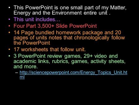 This PowerPoint is one small part of my Matter, Energy and the Environment entire unit. This unit includes… Four Part 3,500+ Slide PowerPoint 14 Page bundled.