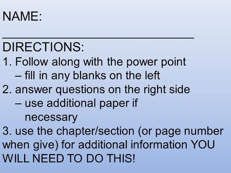 NAME: ___________________________ DIRECTIONS: 1. Follow along with the power point – fill in any blanks on the left 2. answer questions on the right side.