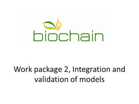 Work package 2, Integration and validation of models.