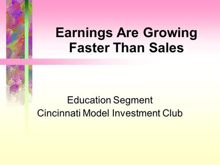 Earnings Are Growing Faster Than Sales Education Segment Cincinnati Model Investment Club.