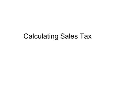 Calculating Sales Tax. Warm-Up Look closely at the receipt below. What type of information is included on the receipt?