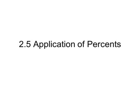 2.5 Application of Percents. Key words: –“of” means “multiply” –“is” means “= ” –“what number?” means “x” To convert a decimal number to %, move the decimal.