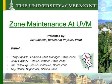 Presented by: Sal Chiarelli, Director of Physical Plant Panel: Terry Robbins, Facilities Zone Manager, Davis Zone Andy Galaczy, Senior Plumber, Davis.