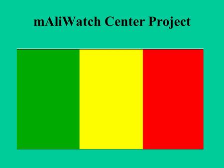 MAliWatch Center Project. The last phase of a multi-year effort (2001-2004), this project’s goals are: - Set up full internet access at Lycee kAnkU ’musa.