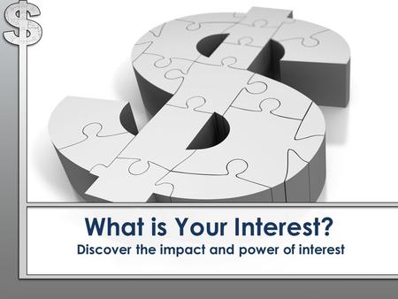 What is Your Interest? Discover the impact and power of interest.