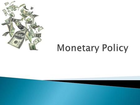  Monetary policy- changes in the money supply to fight inflations or recessions.