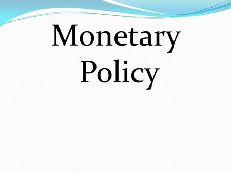 Monetary Policy.