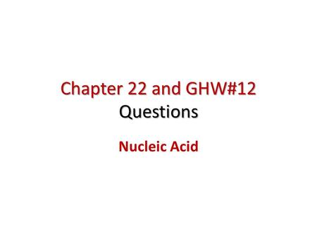 Chapter 22 and GHW#12 Questions Nucleic Acid. Nucleic acids A nucleic acid is a polymer in which the monomer units are nucleotides. There are two Types.