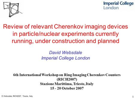 D.Websdale, RICH2007, Trieste, Italy 1 6th International Workshop on Ring Imaging Cherenkov Counters (RICH2007) Stazione Marittima, Trieste, Italy 15 -