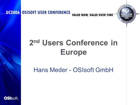 2 nd Users Conference in Europe Hans Meder - OSIsoft GmbH.