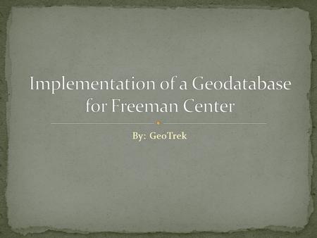 By: GeoTrek. Hunter Krenek: Remote Sensing analyst & GIS analyst Joe Dowling: Assistant Project Manager & GIS analyst Peter Vogt: Website Designer & GIS.