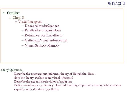 Outline »Chap. 3 ◊Visual Perception –Unconscious inferences –Preattentive organization –Retinal vs. cortical effects –Gathering Visual information –Visual.